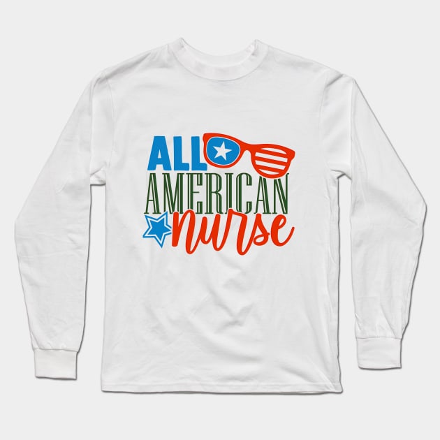 All American Nurse Long Sleeve T-Shirt by koolteas